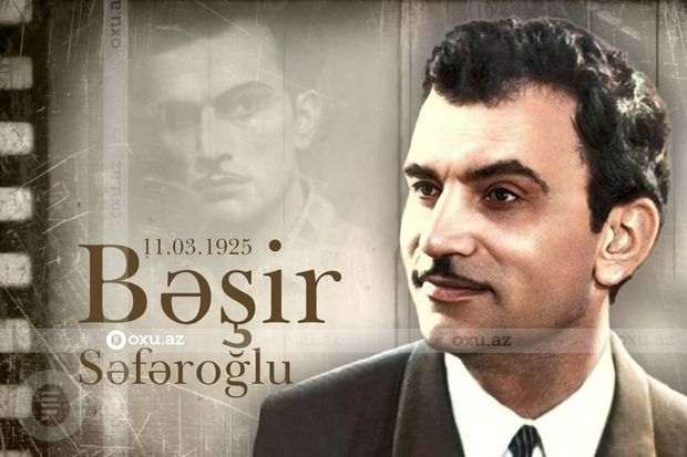 Bu gün Xalq artisti Bəşir Səfəroğlunun anadan olmasından 98 il ötür